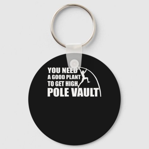 You Need Good Plant Get High Pole Vault Keychain