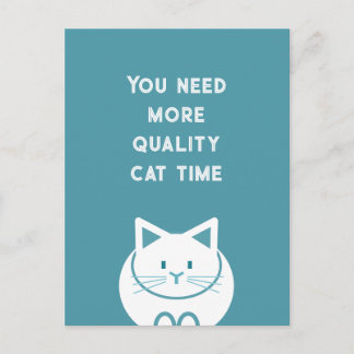 You Need More Quality Cat Time  Postcard