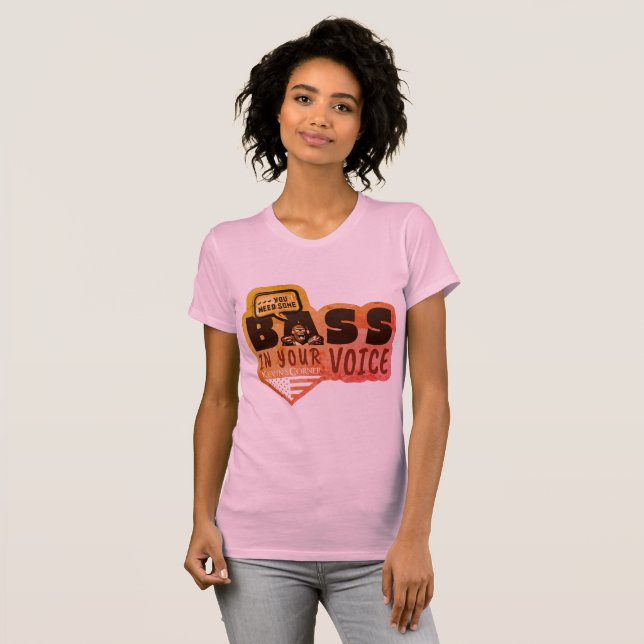 You Need Some BASE IN YOUR VOICE T-Shirt (Front Full)