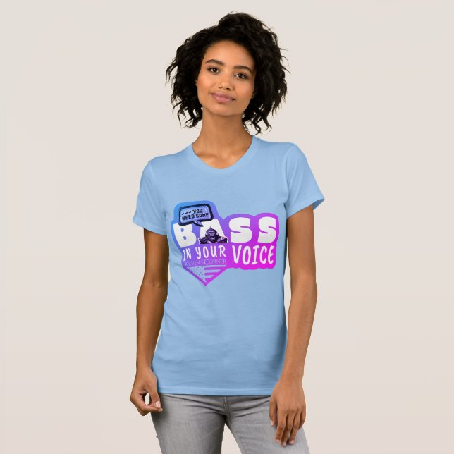 You Need Some BASE IN YOUR VOICE T-Shirt (Front Full)