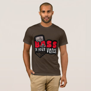 You Need Some BASE IN YOUR VOICE T-Shirt