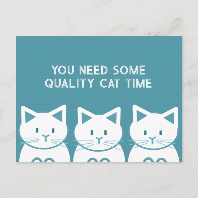 You need some quality cat time postcard (Front)
