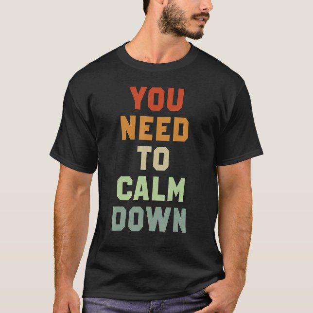 You Need To Calm Down 3 T-Shirt (Front)