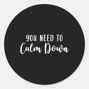 You Need To Calm Down Classic Round Sticker