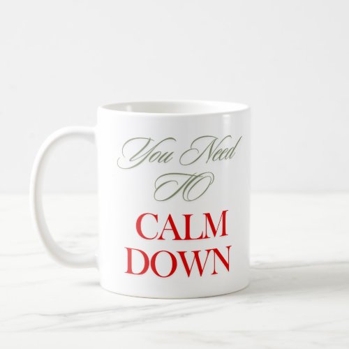 You need to calm down funny quote concert  coffee mug