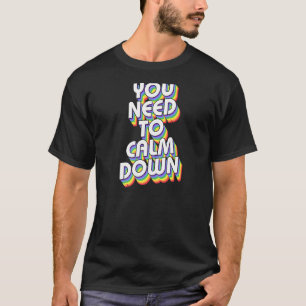 You Need To Calm Down Gay Pride Rainbow Joke Humor T-Shirt