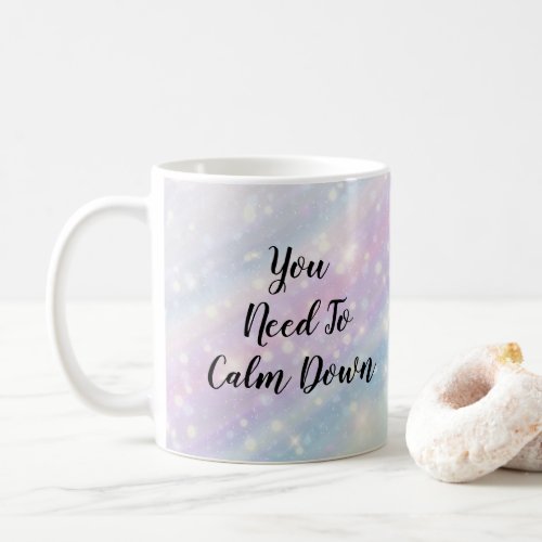 You Need To Calm Down Pastel Sparkle Coffee Mug