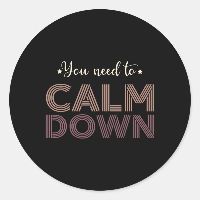 You Need To Calm Down Quotes Classic Round Sticker (Front)