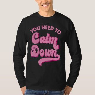 You Need To Calm Down Retro Style LGBTQ Pride Sarc T-Shirt