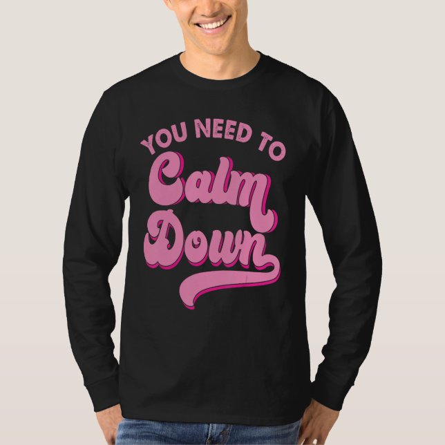 You Need To Calm Down Retro Style LGBTQ Pride Sarc T-Shirt (Front)