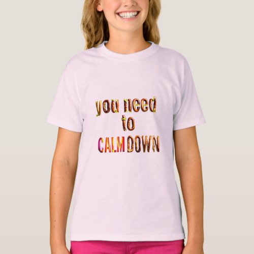 You need to calm down shirts funny quote  T_Shirt