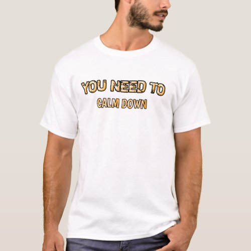 You need to Calm down  T_Shirt