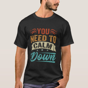 You Need To Calm Down T-Shirt