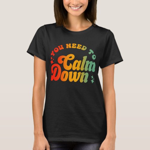 You Need To Calm Down T_Shirt