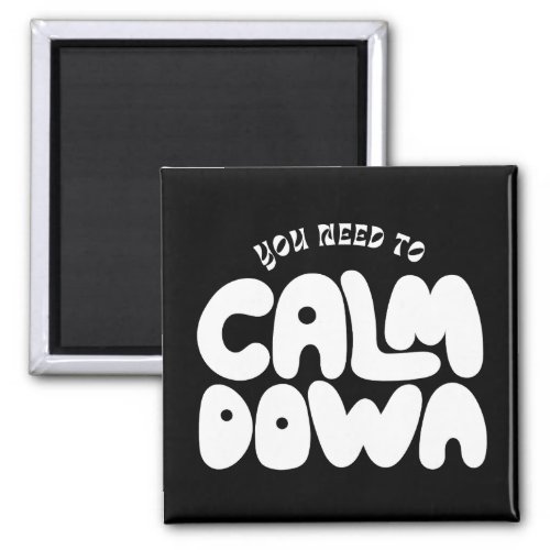 You Need To Calm Down Typography Funny Saying Magnet