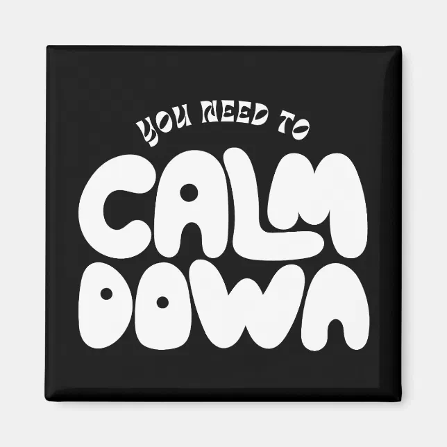 You Need To Calm Down Typography Funny Saying Magnet | Zazzle