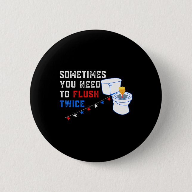 You Need To Flush Twice Funny Anti-trump  Button (Front)