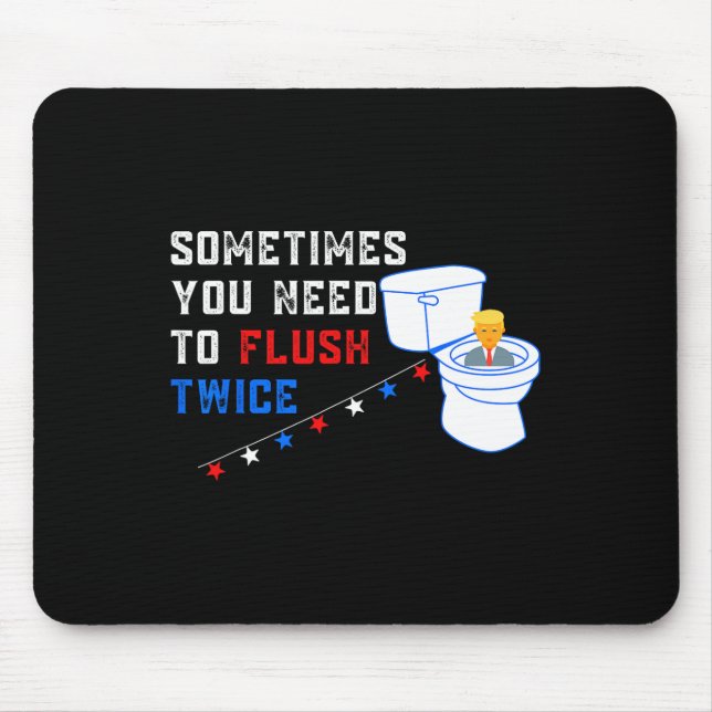 You Need To Flush Twice Funny Anti-trump  Mouse Pad (Front)