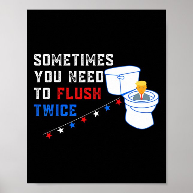 You Need To Flush Twice Funny Anti-trump  Poster (Front)