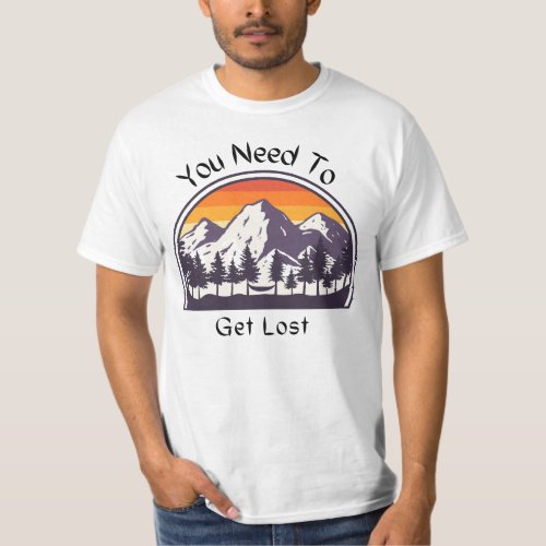 You Need To Get Lost T_Shirt