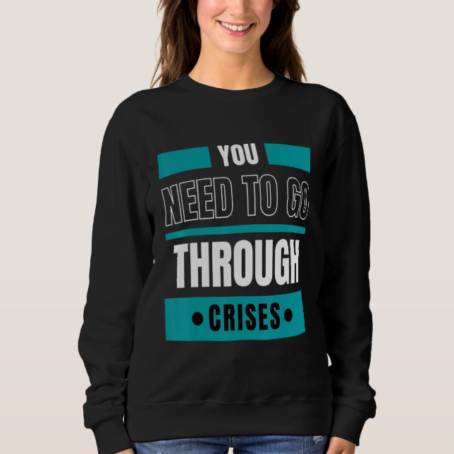 You need to go through crises sweatshirt (Front)
