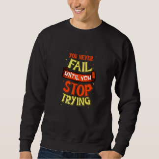 You Never Fail Optimistic Person Sweatshirt