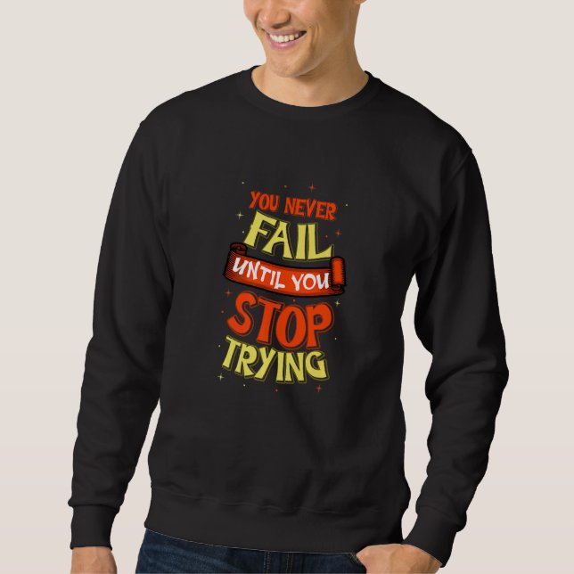 You Never Fail Optimistic Person   Sweatshirt (Front)