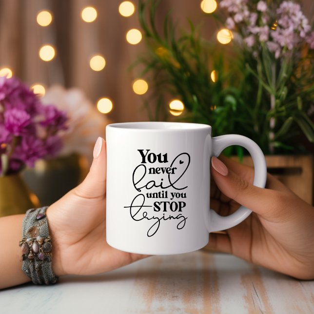 You Never Fail Until... Motivational Mug (Creator Uploaded)