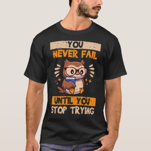 You never fail until you stop trying Kawaii Owl T_Shirt