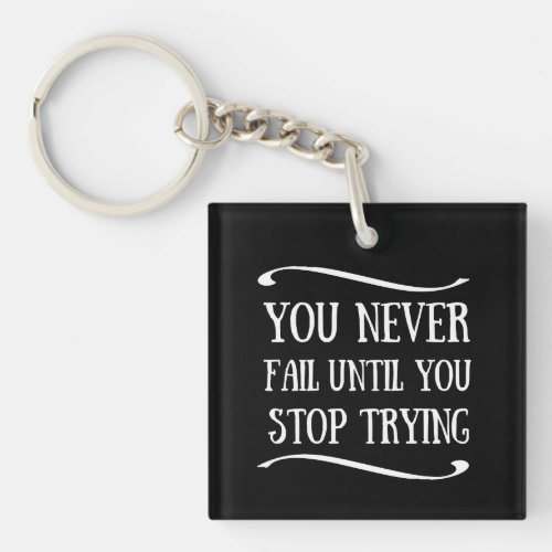 you never fail until you stop trying keychain