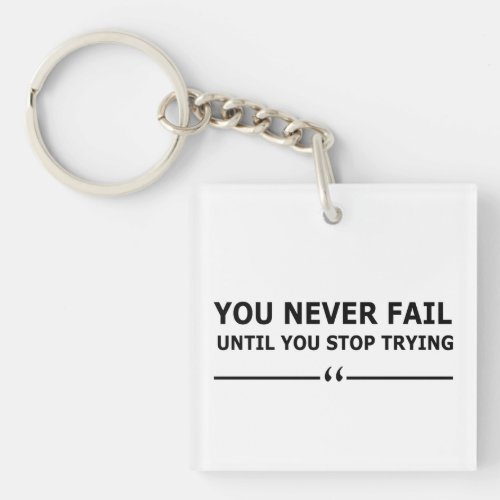 you never fail until you stop trying keychain