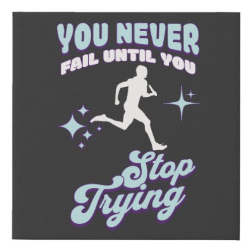You Never Fail Until You Stop Trying _ Motivation Faux Canvas Print