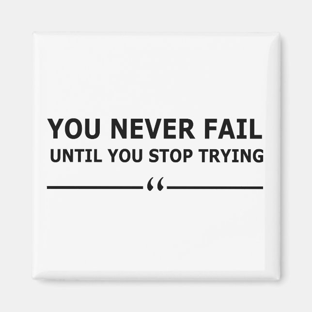 you never fail until you stop trying motivational magnet (Front)