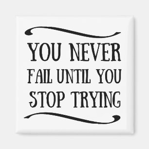 You never fail until you stop trying motivational magnet