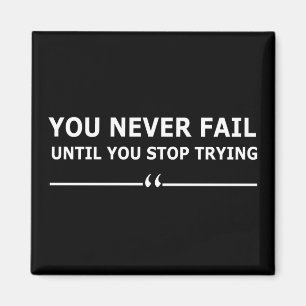 you never fail until you stop trying motivational magnet