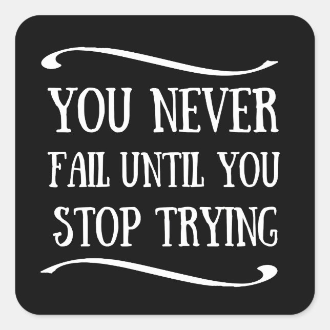 You never fail until you stop trying motivational square sticker (Front)