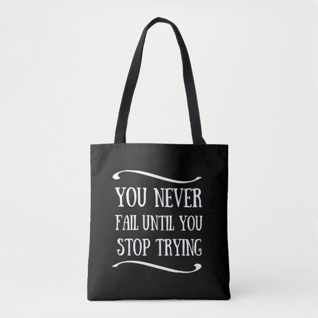 You never fail until you stop trying motivational tote bag (Front)