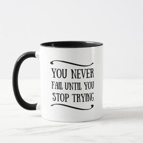 you never fail until you stop trying mug