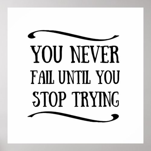 you never fail until you stop trying poster