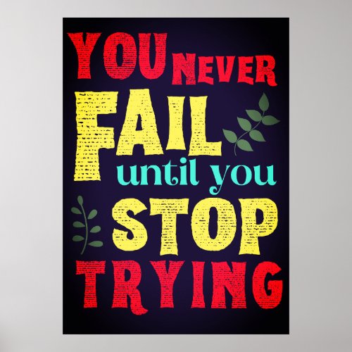 You Never Fail Until You Stop Trying Quote Poster