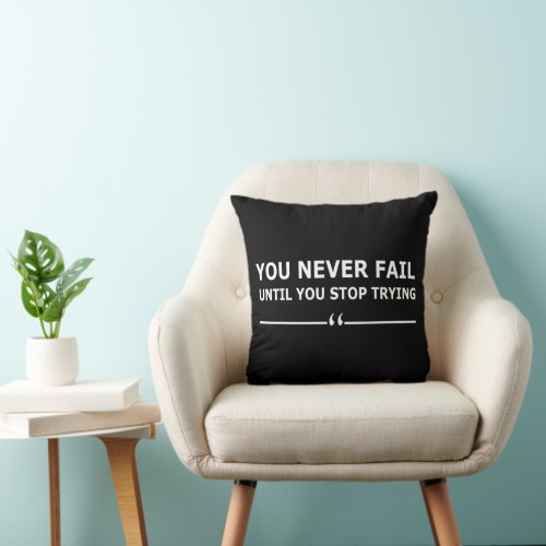 you never fail until you stop trying throw pillow