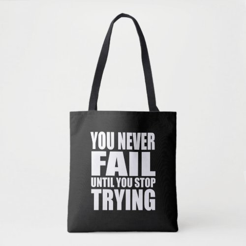 you never fail until you stop trying tote bag