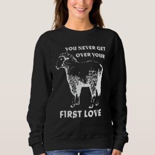 You never get over your First Love Funny Sarcastic Sweatshirt