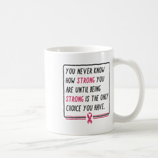 You Never Know How Strong You Are Breast Cancer Gi Coffee Mug (Right)