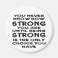 You Never Know How Strong Your Are Until