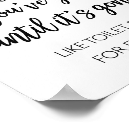 You Never Know What You Got Poster Zazzle