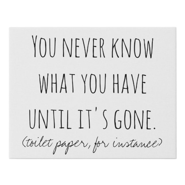You Never Know What You Have Faux Canvas Print (Front)