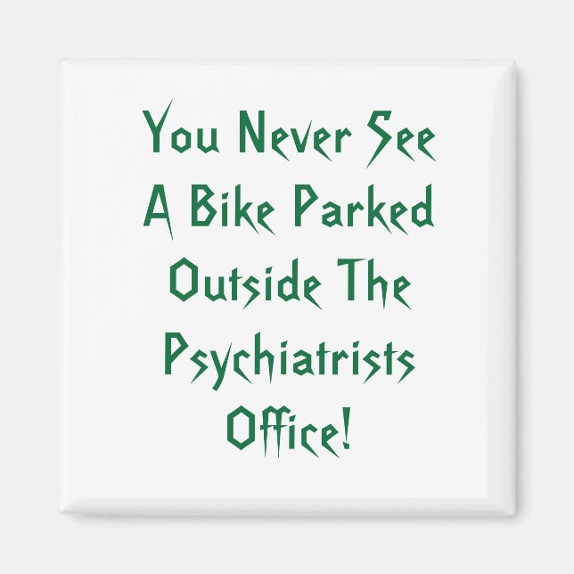 You Never See A Bike Parked Outside The Psychia... Magnet (Front)