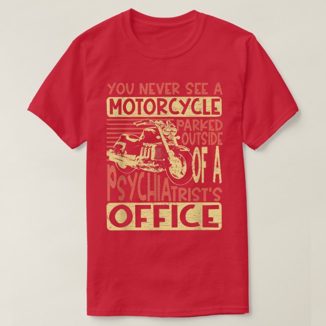 You Never See A Motorcycle Parked Motorcyclist 148 T-Shirt (Design Front)
