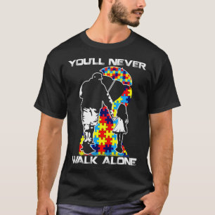 You Never Walk Alone Dad Daughter Son Autism T-Shirt